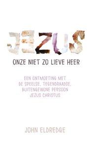 Jezus onze niet zo lieve Heer Jezus onze niet zo lieve Heer