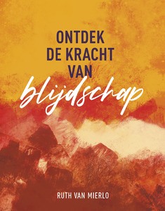 Ontdek de kracht van blijdschap Ontdek de kracht van blijdschap
